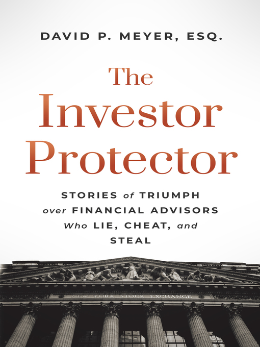 Title details for The Investor Protector: Stories of Triumph over Financial Advisors Who Lie, Cheat, and Steal by David P. Meyer - Available